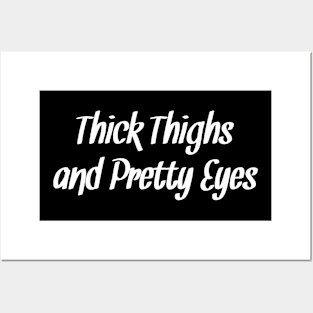 Thick Thighs and Pretty Eyes Posters and Art